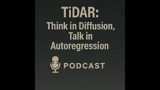 TiDAR: Think in Diffusion, Talk in Autoregression [Podcast]