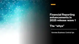 Financial Reporting enhancements in Dynamics 365 Business Central 2025 release wave 1: The &ldquo;whys&rdquo;