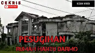 Cerita Kisah Rumah Hantu Darmo - CEKRIS