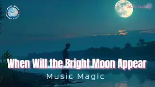 Music Magic - When Will the Bright Moon Appear