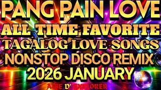 PANG PAIN LOVE 💫💕ALL TIME FAVORITE ⭐TAGALOG LOVE SONGS ❤️NONSTOP DISCO REMIX 🔊2026 JANUARY 📅