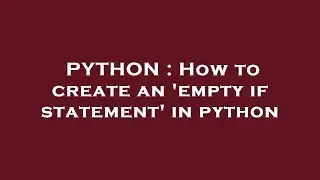 PYTHON : How to create an 'empty if statement' in python