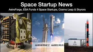 Space News: AstroForge, ESA Funds 4 Space Startups, Cosmo Leap, Skyrora & Viasat Test InRange System
