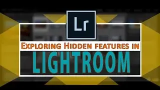 Exploring Hidden features in Lightroom