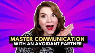 How To Master Communicating With An Avoidant Partner