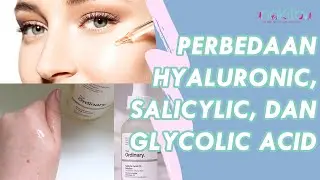 Jangan Asal Pakai Skincare! Ketahui Perbedaan Hyaluronic, Salicylic, dan Glycolic Acid