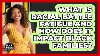 What Is Racial Battle Fatigue And How Does It Impact Black Families? - Black Parent Authority