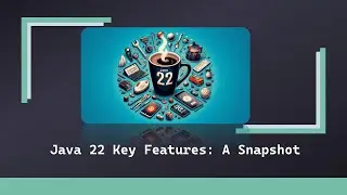 Java 22 - Key Features - A Snapshot