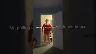 |POV me visiting my best friends house|