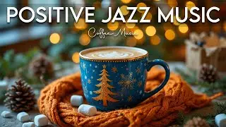 Positive Jazz Music ❄️ January Smooth Jazz Background Music & Upbeat Bossa Nova Piano for Relaxation