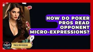 How Do Poker Pros Read Opponent Micro-expressions? - Poker Pro Academy