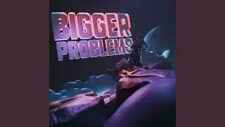 Bigger Problems