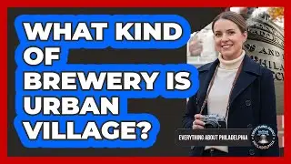 What Kind Of Brewery Is Urban Village?