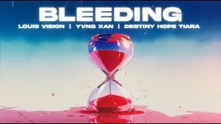 Louis Vision, Yvng xan, Destiny Hope Tiara - Bleeding (Official Lyric Video)