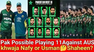 Pak Possible Playing 11 Against AUS🤔 Khwaja Nafy or Usman🤔Shaheen Back? 