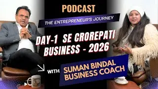 Day 1 Se Crorepati l Entrepreneurs Journey| Podcast With Suman Bindal Business Coach #podcast