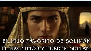 Şehzade Cihangir: El Hijo Favorito de Solim&aacute;n  el Magn&iacute;fico y H&uuml;rrem Sultan