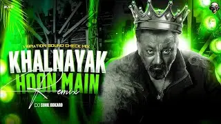 KHALNAYAK HOON MAIN (VIBRATION SOUND CHECK MIX) DJ SARZEN 🆕 song 