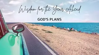 Sunday 4 January - Wisdom for the Year Ahead - God's Plans - Pastor Peter Clarke