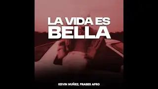 LA VIDA ES BELLA AFRO HOUSE KEVIN N&Uacute;&Ntilde;EZ FT FRASES AFRO