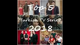 Top 5 Turkish TV Series 2018