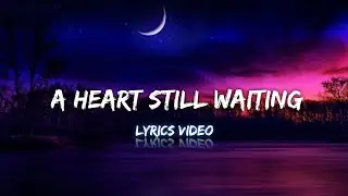 A Heart Still Waiting | Emotional Sad Song (Lyrics)
