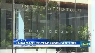 Kauai man sentenced to over 29 years in prison for extortion and drug trafficking