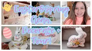 2025 Easter & Spring Decorate, Tour, and Clean with Me! #easter #spring #cleanwithme