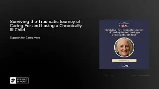 Surviving the Traumatic Journey of Caring For and Losing a Chronically Ill Child