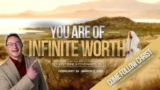 The Worth of Souls: Finding Your Divine Value | Come, Follow Me February 24&ndash;March 2