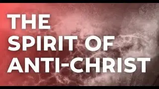 LIVING SACRIFICE 41 - Discerning the Spirit of the Anti - Christ