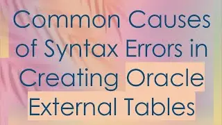 Common Causes of Syntax Errors in Creating Oracle External Tables