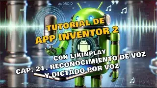 TUTORIAL 21, APP INVENTOR 2, RECONOCIMIENTO DE VOZ