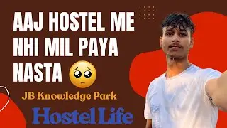 jb knowledge park | Aaj Hostel Me Nhi Mil Paya Nasta 😔| Canteen Jate Jate Counter Band Ho Gya
