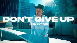 Don't Give Up (Music Video) - I Am Untitled feat. Jason David