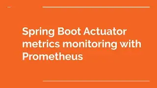 Spring Boot Actuator metrics monitoring with Prometheus