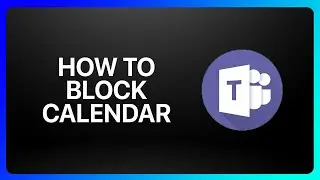 How To Block Calendar In Microsoft Teams Tutorial