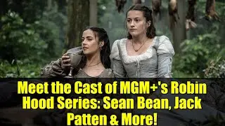 Meet the Cast of MGM+'s Robin Hood Series: Sean Bean, Jack Patten & More!