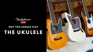 Why You Should Play The Ukulele | Fender Play LIVE | Fender