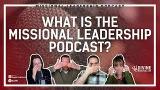 What is the Missional Leadership Podcast?