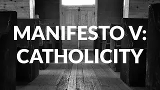 Manifesto V: Catholicity
