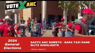 2024 GENERAL ELECTIONS: SADTU - ANC SOWETO - BARA TAXI RANK BLITZ HIGHLIGHTS