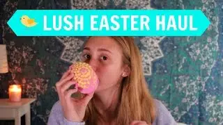 LUSH EASTER HAUL 2017