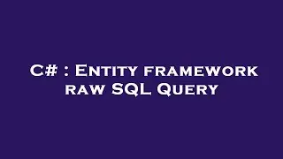 C# : Entity framework raw SQL Query