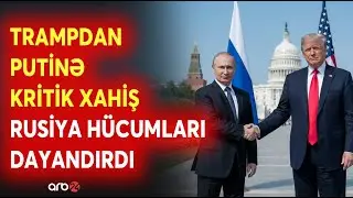 SON DƏQİQƏ! Tramp Putindən XAHİŞ ETDİ - Rusiya Ukraynaya HÜCUMLARI DAYANDIRDI - Savaş SONLANIR?