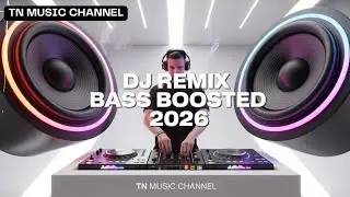 DJ Remix Bass Boosted 2026 🎧 Headphones Bass Test | TN Music Channel
