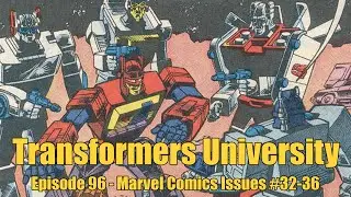 Transformers University - Episode 96 - Marvel Comics Issues #32-36