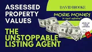 The Unstoppable Listing Agent - Assessed Property Values