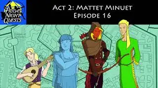 Friday Night Quests - Act 2: Mattet Minuet, Episode 16