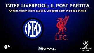 Il POST PARTITA di INTER-LIVERPOOL: ANALISI e PAGELLE. Collegamento in DIRETTA dallo stadio